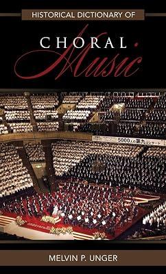 Historical Dictionary of Choral Music: 40 (Historical Dictionaries of Literature and the Arts, 40) by Unger, Melvin P. | Hardcover | Music 2