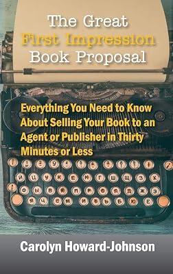 The Great First Impression Book Proposal: Everything You Need to Know About Selling Your Book to an Agent or Publisher in Thirty Minutes or Less by Howard-Johnson, Carolyn | Hardcover | Sales & Marketing 2