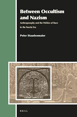 Between Occultism and Nazism: Anthroposophy and the Politics of Race in the Fascist Era: 17 (Aries Book) by Staudenmaier, Peter | Hardcover | Religion 2
