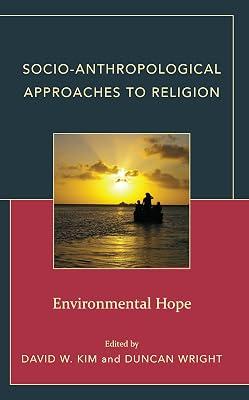 Socio-Anthropological Approaches to Religion: Environmental Hope | Hardcover | Comparative Religion 2