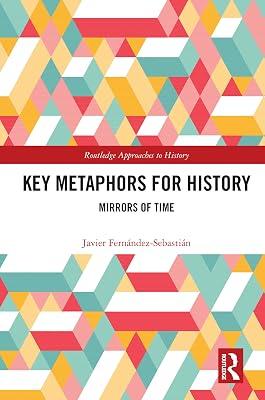 Key Metaphors for History: Mirrors of Time (Routledge Approaches to History) by Fernández-Sebastián, Javier | Hardcover | Historiography 2