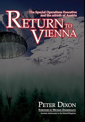 Return to Vienna: The Special Operations Executive and the Rebirth of Austria: 3 by Dixon, Peter | Hardcover | Second World War 2