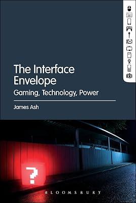 The Interface Envelope: Gaming, Technology, Power by Ash, Dr. James | Paperback | Philosophy 2