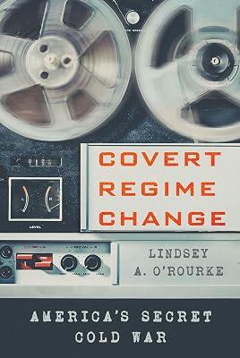 Covert Regime Change: America's Secret Cold War (Cornell Studies in Security Affairs) by O'rourke, Lindsey A. | Hardcover | Political Science 2