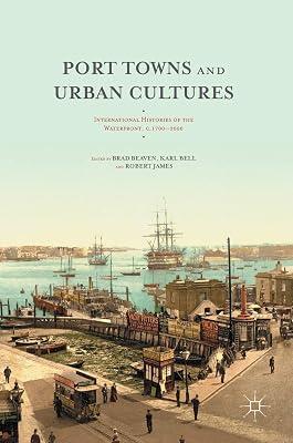 Port Towns and Urban Cultures: International Histories of the Waterfront, c.1700―2000 | Hardcover | Maritime History 2