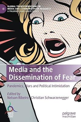 Media and the Dissemination of Fear: Pandemics, Wars and Political Intimidation (Global Transformations in Media and Communication Research - A Palgrave and IAMCR Series) by Nelson Ribeiro; Christian Schwarzenegger | Hardcover | Media Studies 2