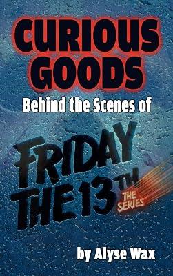 Curious Goods: Behind the Scenes of Friday the 13th: The Series (hardback) by Wax, Alyse | Hardcover | Television 2
