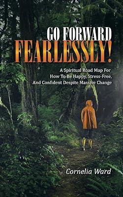 Go Forward Fearlessly!: A Spiritual Road Map for How to Be Happy, Stress-Free, and Confident Despite Massive Change by Ward, Cornelia | Paperback | Mind 2