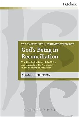 God's Being in Reconciliation: The Theological Basis of the Unity and Diversity of the Atonement in the Theology of Karl Barth: 15 (T&T Clark Studies in Systematic Theology) by Johnson, Dr Adam J. | Paperback | Christian Theology 2