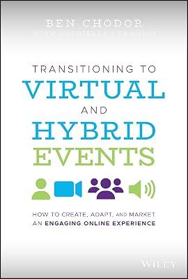 Transitioning to Virtual and Hybrid Events: How to Create, Adapt, and Market an Engaging Online Experience by Chodor, Ben | Hardcover | Business & Economics 2