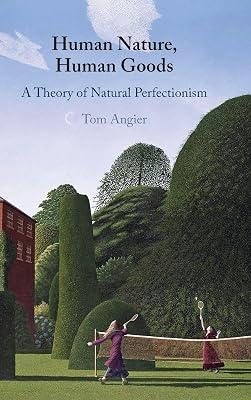 Human Nature, Human Goods: A Theory of Natural Perfectionism by Angier, Tom | Hardcover | Philosophy 2