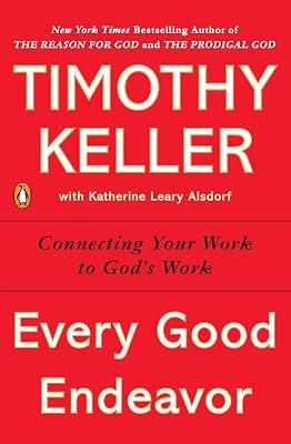 Every Good Endeavor: Connecting Your Work to God's Work by Keller, Timothy | Paperback | Religion 2