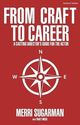 From Craft to Career: A Casting Director’s Guide for the Actor: A Casting Director’s Guide for the Actor by Sugarman, Merri | Paperback | Performing Arts 2