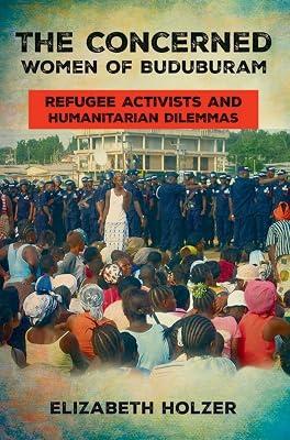 The Concerned Women of Buduburam: Refugee Activists and Humanitarian Dilemmas by Holzer, Elizabeth | Paperback | Social Science 2