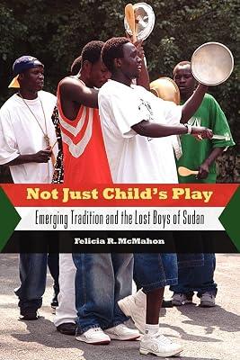Not Just Child's Play: Emerging Tradition and the Lost Boys of Sudan by McMahon, Felicia R. | Paperback | Folklore 2