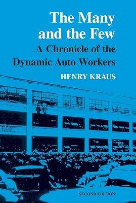 The Many and the Few: A Chronicle of the Dynamic Auto Workers by Kraus, Henry | Paperback | History Of The Americas 2