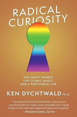 Radical Curiosity: One Man's Search for Cosmic Magic and a Purposeful Life by Dychtwald, Ken, Ph.D. | Hardcover | Self-Help 2