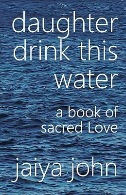 Daughter Drink This Water: A Book of Sacred Love by John, Jaiya | Paperback | Body 2