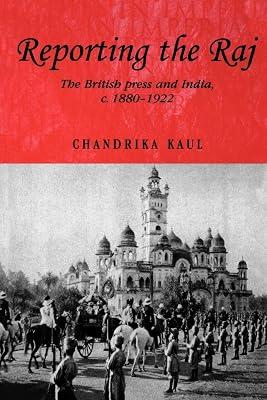 Reporting the Raj: The British Press and India, C. 1880-1922: 48 (Studies in Imperialism) by Kaul, Chandrika | Paperback | History 2