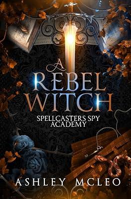 A Rebel Witch: A Supernatural Spy Academy Series: 2 (Spellcasters Spy Academy) by McLeo, Ashley | Paperback | Fantasy Romance 2