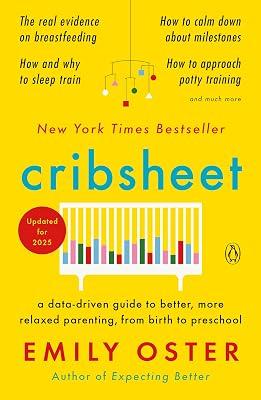 Cribsheet: A Data-Driven Guide to Better, More Relaxed Parenting, from Birth to Preschool by Oster, Emily | Paperback | Reference 2