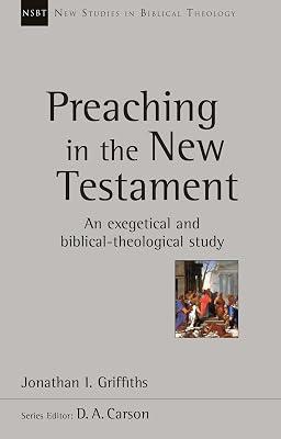 Preaching in the New Testament: An Exegetical And Biblical-Theological Study (New Studies in Biblical Theology) by Griffiths, Jonathan | Paperback | Biblical Studies & Exegesis 2