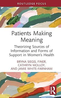 Patients Making Meaning: Theorizing Sources of Information and Forms of Support in Women’s Health (Routledge Studies in Rhetoric and Communication) by Molloy, Cathryn; White-Farnham, Jamie; Finer, Bryna Siegel | Hardcover | Communication Studies 2