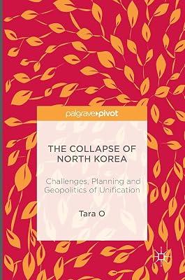 The Collapse of North Korea: Challenges, Planning and Geopolitics of Unification by Tara O | Hardcover | International Relations 2