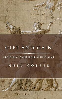 Gift and Gain: How Money Transformed Ancient Rome (Classical Culture and Society) by Neil Coffee | Hardcover | Ancient History: To C 500 Ce 2