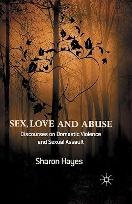 Sex, Love and Abuse: Discourses on Domestic Violence and Sexual Assault by Hayes, Sharon | Paperback | Sociology: Family & Relationships 2