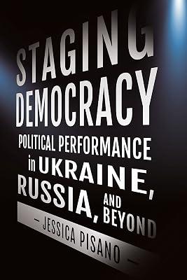 Staging Democracy: Political Performance In Ukraine, Russia, And Beyond (NIU Series in Slavic, East European, and Eurasian Studies) by Pisano, Jessica | Paperback | History 2