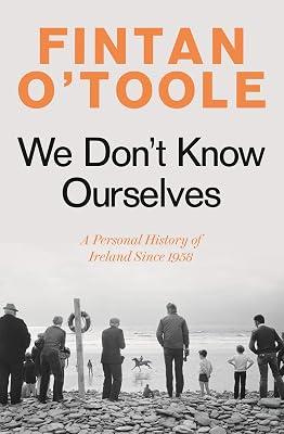 We Don't Know Ourselves: A Personal History of Ireland Since 1958 by O'Toole, Fintan | Paperback | Memoirs 2