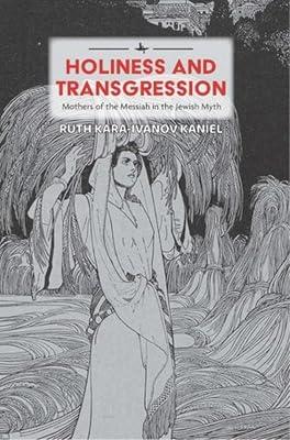 Holiness and Transgression: Mothers of the Messiah in the Jewish Myth (Psychoanalysis and Jewish Life) by Kara-Ivanov Kaniel, Ruth | Hardcover | Jewish Studies 2