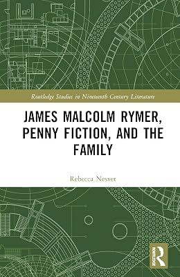 James Malcolm Rymer, Penny Fiction, and the Family (Routledge Studies in Nineteenth Century Literature) by Nesvet, Rebecca | Hardcover | Literary Criticism 2