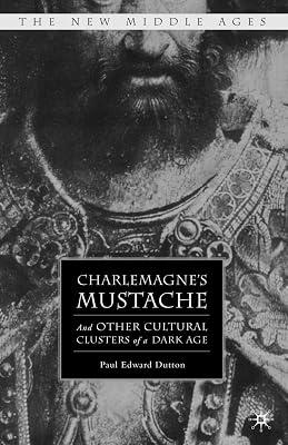 Charlemagne's Mustache: And Other Cultural Clusters of a Dark Age (The New Middle Ages) by Dutton, P. | Paperback | European History 2