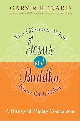 The Lifetimes When Jesus and Buddha Knew Each Other: A History of Mighty Companions by Renard, Gary R. | Paperback | Body 2