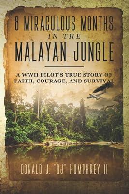 8 Miraculous Months in the Malayan Jungle: A WWII Pilot's True Story of Faith, Courage, and Survival by Humphrey II, Donald J Dj | Paperback | Autobiography: Historical 2