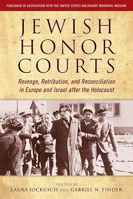 Jewish Honor Courts: Revenge, Retribution, and Reconciliation in Europe and Israel after the Holocaust | Paperback | Jewish Studies 2