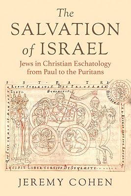 The Salvation of Israel: Jews in Christian Eschatology from Paul to the Puritans (Medieval Societies, Religions, and Cultures) by Cohen, Jeremy | Hardcover | Religion 2