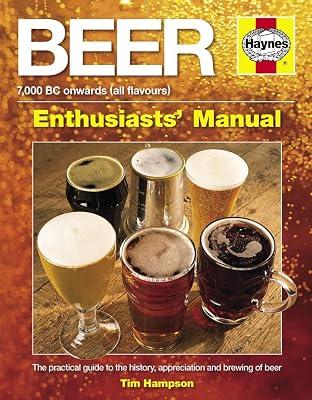 Beer Manual: The practical guide to the history, appreciation and brewing of beer - 7,000 BC onwards (all flavours) (Owners' Workshop Manual) by Hampson, Tim | Hardcover | Cooking 2