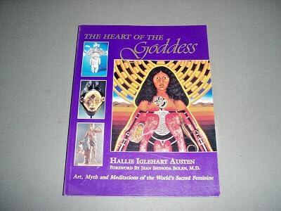 The Heart of the Goddess: Visions, Myths and Meditations of the Sacred Feminine by Austen, Mallie Iglehart | Paperback | Mind 2