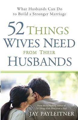 52 Things Wives Need from Their Husbands: What Husbands Can Do to Build a Stronger Marriage by Payleitner, Jay | Paperback | Religion 2