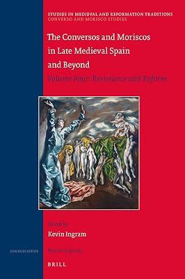 The Conversos and Moriscos in Late Medieval Spain and Beyond: Resistance and Reform: 225 (Studies in Medieval and Reformation Traditions, 225 / Converso and Morisco Studies, 4) | Hardcover | History 2