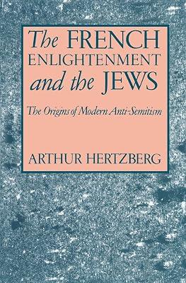 The French Enlightenment and the Jews: The Origins of Modern Anti-Semitism by Hertzberg, Arthur | Paperback | Social & Cultural History 2