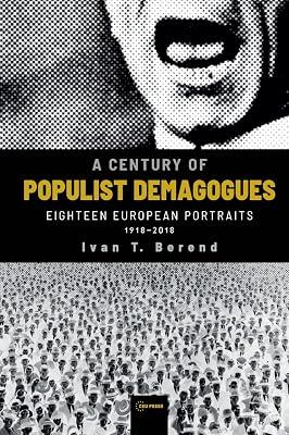 A Century of Populist Demagogues: Eighteen European Portraits, 1918-2018 by Berend, Ivan T. | Paperback | Political Science 2