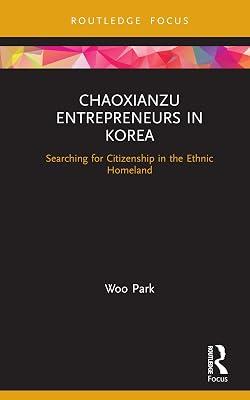Chaoxianzu Entrepreneurs in Korea: Searching for Citizenship in the Ethnic Homeland (Routledge Focus on Asia) by Woo, Park | Hardcover | Regional 2