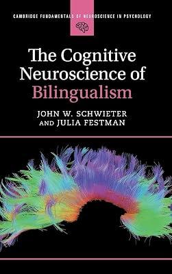 The Cognitive Neuroscience of Bilingualism (Cambridge Fundamentals of Neuroscience in Psychology) by Festman, Julia; Schwieter, John W. | Hardcover | Cognition & Cognitive Psychology 2