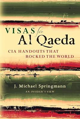 Visas for Al Qaeda: CIA Handouts That Rocked the World: An Insider's View by Springmann, J Michael | Paperback | Political Science 2
