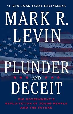 Plunder and Deceit: Big Government's Exploitation of Young People and the Future by Levin, Mark R. | Paperback | Political Science 2