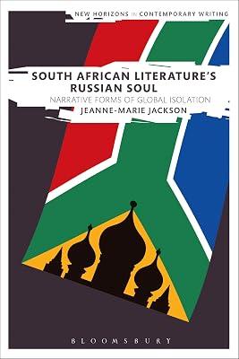 South African Literature's Russian Soul: Narrative Forms of Global Isolation (New Horizons in Contemporary Writing) by Jackson, Dr Jeanne-Marie | Paperback | Literary Studies: From C 1900 - 2